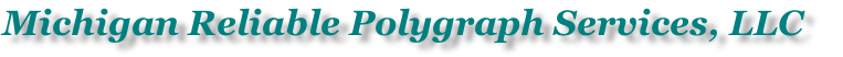 Michigan Reliable Polygraph Services, LLC 
